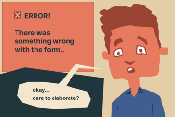 Error message Sam the user at a computer, showing text 'Error! there was something wrong on the form', Sam says: "Okay, care to elaborate?"